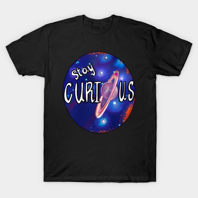 Stay curious - space design with rings of Saturn and galaxy background T-Shirt by Artonmytee